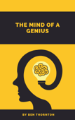 THE MIND OF A GENIUS - Ben Thornton