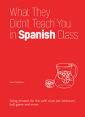 What They Didn't Teach You in Spanish Class - Juan Caballero