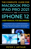 The Complete User Guide For M1 Macbook Pro, iPad Pro 2021 And iPhone 12 Pro, Pro Max Book Cover