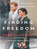 Finding Freedom: Harry and Meghan and the Making of a Modern Royal Family - Omid Scobie & Carolyn Durand