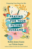Praying for Your Future Husband - Robin Jones Gunn & Tricia Goyer
