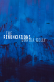 The Renunciations - Donika Kelly