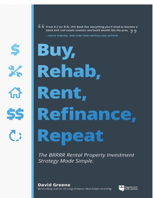Buy, Rehab, Rent, Refinance, Repeat: The BRRRR Rental Property Investment Strategỵ Made Simple