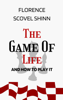 The Game of Life and How to Play It: The Original Unabridged And Complete Edition (Florence Scovel Shinn Classics) - Florence Scovel Shinn