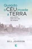 Quando o céu invade a terra - Bill Johnson