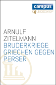 Bruderkriege: Griechen gegen Perser - Arnulf Zitelmann