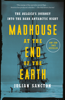 Madhouse at the End of the Earth - Julian Sancton