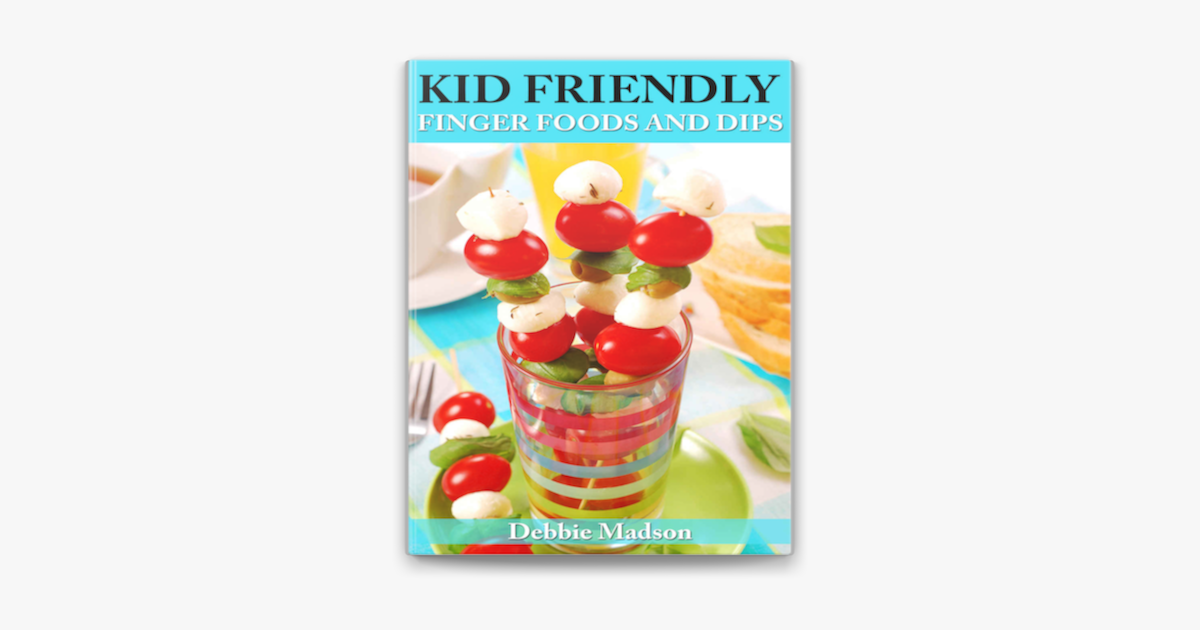 kid-friendly-finger-foods-50-fun-food-ideas-family-cooking-series