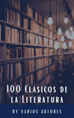 100 Clásicos de la Literatura - Francis Scott Fitzgerald, Mary Shelley, L. Frank Baum, Louisa May Alcott, Dante Alighieri, Jane Austen, Ambrose Bierce, Emily Brontë, Edgar Rice Burroughs, Lewis Carroll, Wilkie Collins, René Descartes, Charles Dickens, Emily Dickinson, Alejandro Dumas, Gustave Flaubert, Benito Pérez Galdós, Johann Wolfgang von Goethe, Thomas Hardy, E. T. A. Hoffmann, Washington Irving, Henry James, James Joyce, Franz Kafka, Gaston Leroux, Federico García Lorca, H. P. Lovecraft, Publio Virgilio Marón, L.M. Montgomery, John William Polidori, Marco Polo, Antoine de Saint-Exupéry, Emilio Salgari, Walter Scott, Mark Twain, Julio Verne, H.G. Wells, Edith Wharton, Mary Wollstonecraft, Fernando de Rojas & Classics HQ