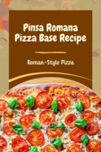 Pinsa Romana Pizza Base Recipe: Roman-Style Pizza - Geoffrey Funk