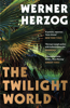 The Twilight World - Werner Herzog & Michael Hofmann