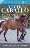 Tú y Tu Caballo, El Mejor Equipo. Entrenamiento De Caballos. - TIMMOTY KÍ