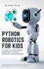 Python Robotics for Kids: A Guide to Spike Prime Robot with Object-Oriented Programming - Mr. Robo Tricks