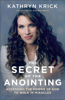 Secret of the Anointing - Kathryn Krick