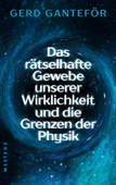 Das rätselhafte Gewebe unserer Wirklichkeit und die Grenzen der Physik - Gerd Ganteför