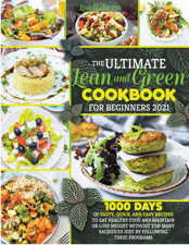The Ultimate Lean and Green Cookbook for Beginners 2021: 1000 DAYS OF TASTY, QUICK, AND EASY RECIPES TO EAT HEALTHY FOOD AND MAINTAIN OR LOSE WEIGHT ... SACRIFICES JUST BY FOLLOWING THESE PROGRAMS - Lisa G. Torres Cover Art