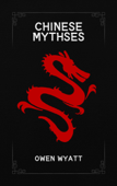 CHINESE MYTHSES - Owen Wyatt