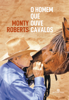 O homem que ouve cavalos - Monty Roberts