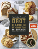 Brot backen in Perfektion mit Sauerteig - Lutz Geisler