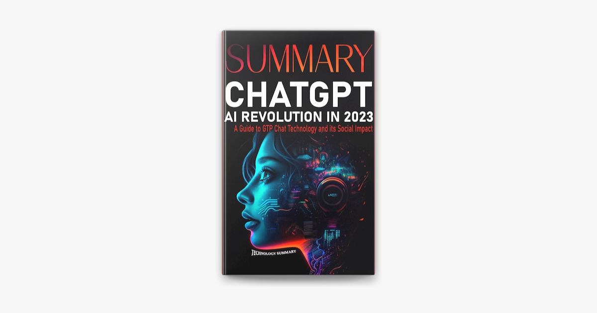 ‎Summary CHAT GPT AI Revolution 2023: A Guide to GTP CHAT Technology