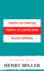The Obelisk Trilogy: Tropic of Cancer, Tropic of Capricorn, Black Spring - Henry Miller