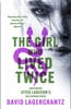 The Girl Who Lived Twice - David Lagercrantz & George Goulding