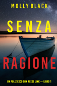 Senza ragione (Un Poliziesco con Reese Link — Libro 1) - Molly Black