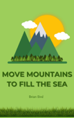 Move Mountains To Fill The Sea - Brian Bird