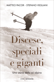 Discese, speciali e giganti - Matteo Pacor & Stefano Vegliani