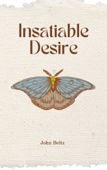 Insatiable Desire - John Beltz