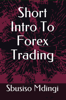Short Intro To Forex Trading - Sbusiso Mdingi