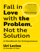 Levine, Uri - Fall in Love with the Problem, Not the Solution
