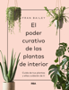 El poder curativo de las plantas de interior - Fran Bailey