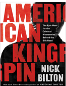 American Kingpin: The Epic Hunt for the Criminal Mastermind Behind the Silk Road - Nick Bilton