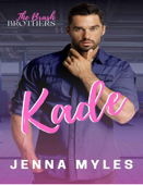 Kade: A Brash Brothers Billionaire Romance - J Myles