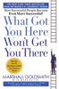 What Got You Here Won't Get You There - Marshall Goldsmith & Mark Reiter