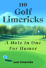 110 Golf Limericks - A Hole In One for Humor - Just Limericks