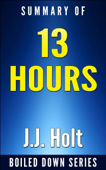 13 Hours: The Inside Account of What Really Happened In Benghazi by Mitchell Zuckoff... Summarized - J.J. Holt