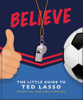 Believe - The Little Guide to Ted Lasso - Orange Hippo!