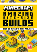 Minecraft: Amazing Bite-Size Builds (Over 20 Awesome Mini-Projects) - Mojang Ab & The Official Minecraft Team