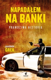 Napadałem na banki. Prawdziwa historia