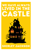 We Have Always Lived in the Castle - Shirley Jackson