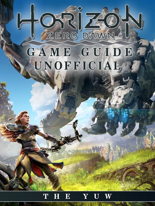 Horizon Zero Dawn Game Guide Unofficial