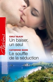 Un baiser, un seul - Le souffle de la séduction - Emily McKay & Catherine Mann by  Emily McKay & Catherine Mann PDF Download