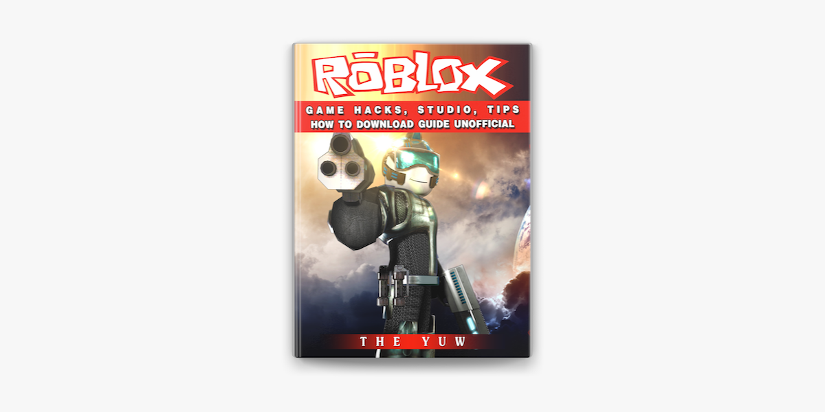 Roblox Game Hacks Studio Tips How To Download Guide Unofficial On Apple Books - roblox civilization hacked