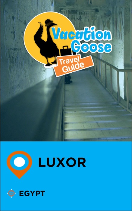 Vacation Goose Travel Guide Luxor Egypt