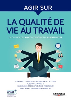 Agir sur la qualité de vie au travail - Julien Pelletier & Collectif Anact