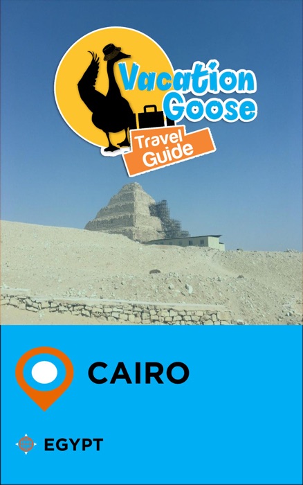 Vacation Goose Travel Guide Cairo Egypt