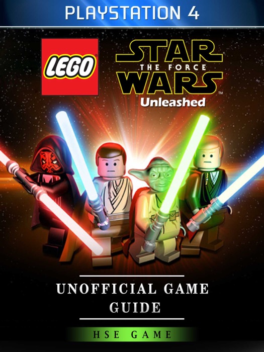 Lego Star Wars The Force Unleashed PlayStation 4 Unofficial Game Guide