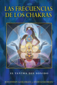 Las frecuencias de los chakras - Jonathan Goldman & Andi Goldman